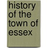 History Of The Town Of Essex by Robert Crowell