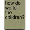 How Do We Tell The Children? door Dan Schaefer