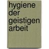 Hygiene Der Geistigen Arbeit by Otto Dornbl Th