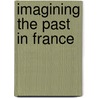 Imagining The Past In France door Anne D. Hedeman