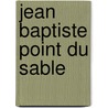 Jean Baptiste Point Du Sable door Ronald Cohn