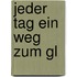 Jeder Tag ein Weg zum Gl