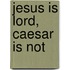 Jesus Is Lord, Caesar Is Not