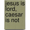 Jesus Is Lord, Caesar Is Not door Scot Mcknight
