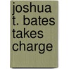 Joshua T. Bates Takes Charge by Susan Shreve