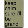 Keep Calm Sure I'll be Grand door Summersdale