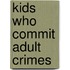 Kids Who Commit Adult Crimes