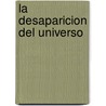 La Desaparicion Del Universo by Gary Renard