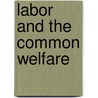 Labor And The Common Welfare by Samuel Gompers