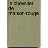 Le Chevalier De Maison-Rouge by Fils Alexandre Dumas