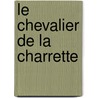 Le Chevalier de La Charrette door Chrétien de Troyes
