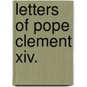 Letters Of Pope Clement Xiv. by Pope Clement Xiv