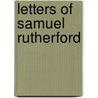 Letters Of Samuel Rutherford door Samuel Rutherford