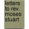 Letters To Rev. Moses Stuart by Walter Balfour