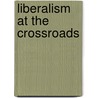 Liberalism At The Crossroads door Will Heinrich