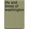 Life and Times of Washington by John Frederick Schroeder