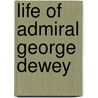 Life of Admiral George Dewey door William Montgomery Clemens