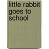 Little Rabbit Goes To School door Harry Horse