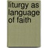 Liturgy As Language of Faith