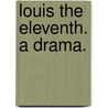 Louis the Eleventh. a Drama. door Professor Walter Scott