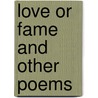 Love Or Fame And Other Poems door Fannie Isabel Sherrick