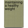 Maintaining a Healthy Weight door Anatomical Chart Company