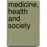 Medicine, Health And Society door Hannah Bradby