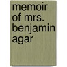 Memoir Of Mrs. Benjamin Agar by Luke Holt Wiseman