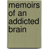 Memoirs of an Addicted Brain door Phd Phd Phd Phd Phd Phd Phd Lewis Marc