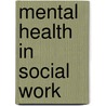 Mental Health in Social Work by Joseph Walsh