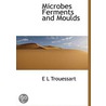 Microbes Ferments and Moulds door E. L Trouessart