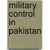 Military Control In Pakistan door Mazhar Aziz
