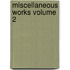 Miscellaneous Works Volume 2