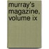 Murray's Magazine, Volume Ix