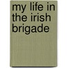My Life in the Irish Brigade door William McCarter