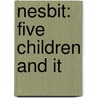 Nesbit: Five Children And It by E. Nesbit