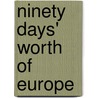Ninety Days' Worth Of Europe by Edward Everett Hale