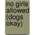 No Girls Allowed (Dogs Okay)