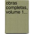 Obras Completas, Volume 1...