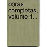 Obras Completas, Volume 1... by Manuel Bern rdez