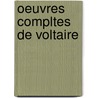 Oeuvres Compltes de Voltaire door Voltaire