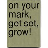 On Your Mark, Get Set, Grow! door Lynda Madaras