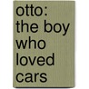 Otto: The Boy Who Loved Cars door Kara LaReau