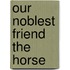 Our Noblest Friend the Horse
