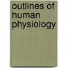Outlines Of Human Physiology by Friedrich Wilhelm Julius Schenck