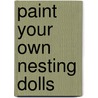 Paint Your Own Nesting Dolls door Carmen Barros