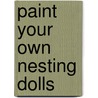 Paint Your Own Nesting Dolls by Carmen Barros