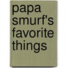 Papa Smurf's Favorite Things door Meyo