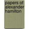 Papers Of Alexander Hamilton by Harold C. Syrett