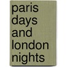 Paris Days And London Nights door Milton Valentine Snyder